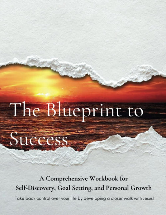 The Blueprint for Success: A Workbook for Personal Transformation